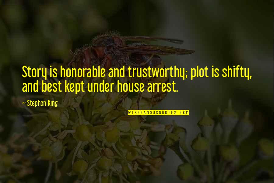 Writing Stephen King Quotes By Stephen King: Story is honorable and trustworthy; plot is shifty, Writing Stephen King Quotes By Stephen King: Story is honorable and trustworthy; plot is shifty,