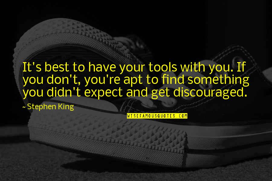 Writing Stephen King Quotes By Stephen King: It's best to have your tools with you. Writing Stephen King Quotes By Stephen King: It's best to have your tools with you.