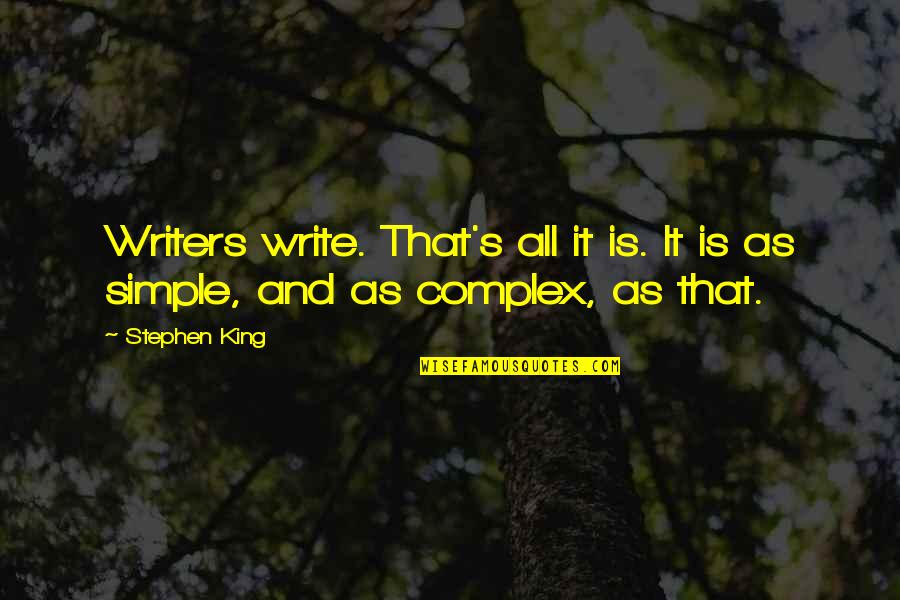Writing Stephen King Quotes By Stephen King: Writers write. That's all it is. It is