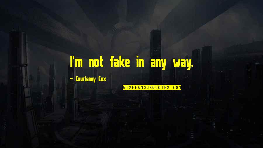 Writing Stimulus Quotes By Courteney Cox: I'm not fake in any way. Writing Stimulus Quotes By Courteney Cox: I'm not fake in any way.