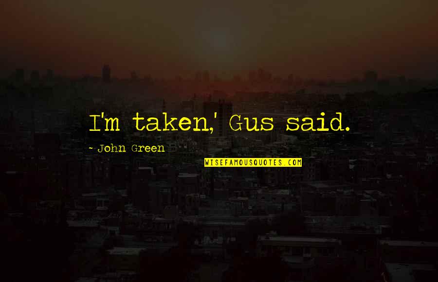 Writing Stimulus Quotes By John Green: I'm taken,' Gus said. Writing Stimulus Quotes By John Green: I'm taken,' Gus said.
