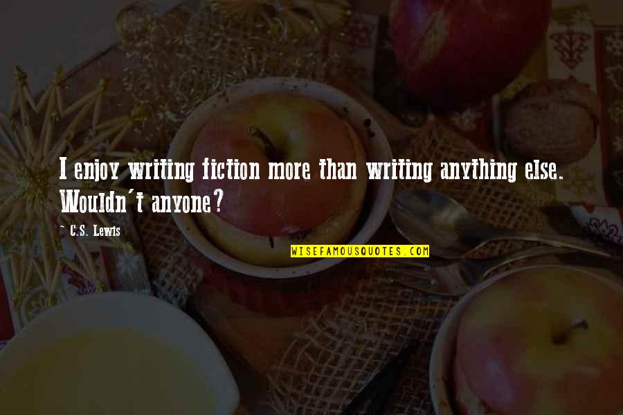 Writing Story Quotes By C.S. Lewis: I enjoy writing fiction more than writing anything