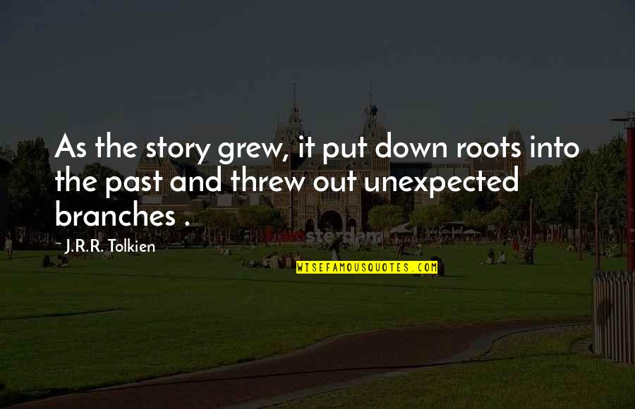 Writing Story Quotes By J.R.R. Tolkien: As the story grew, it put down roots Writing Story Quotes By J.R.R. Tolkien: As the story grew, it put down roots