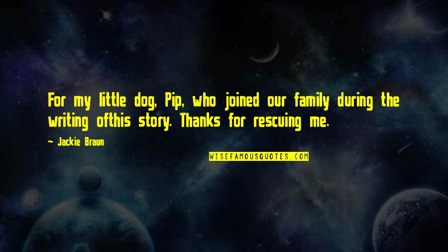 Writing Story Quotes By Jackie Braun: For my little dog, Pip, who joined our