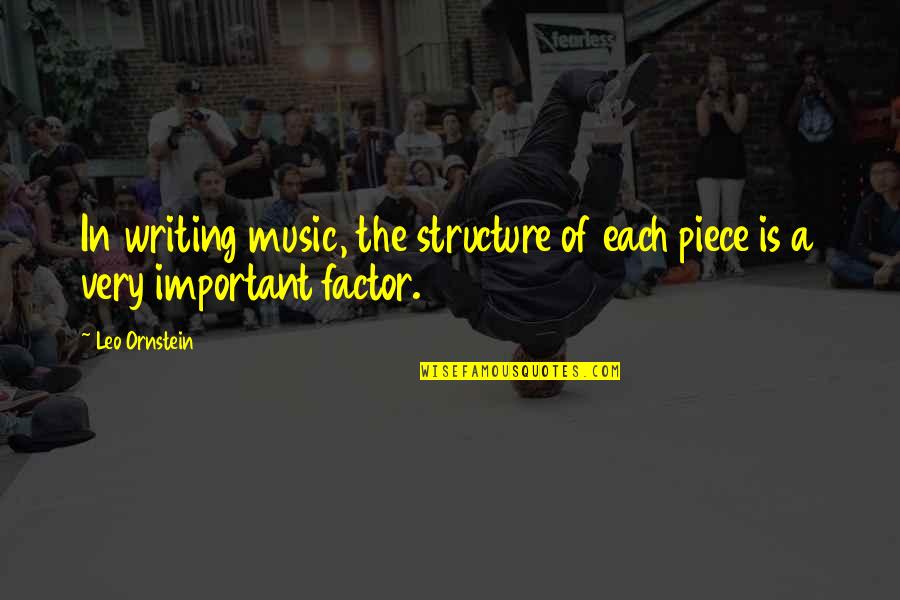 Writing Structure Quotes By Leo Ornstein: In writing music, the structure of each piece