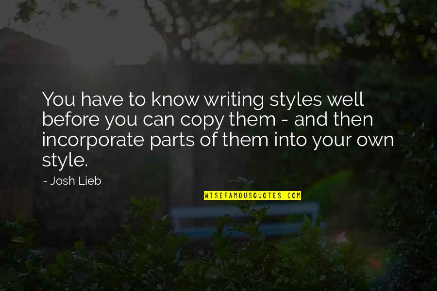 Writing Style Quotes By Josh Lieb: You have to know writing styles well before