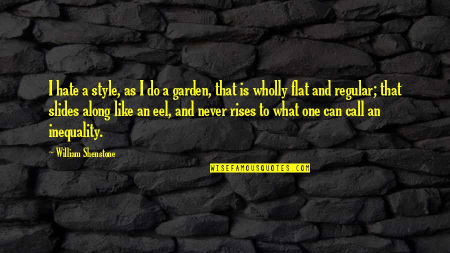 Writing Style Quotes By William Shenstone: I hate a style, as I do a