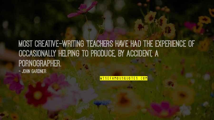 Writing Teachers Quotes By John Gardner: Most creative-writing teachers have had the experience of