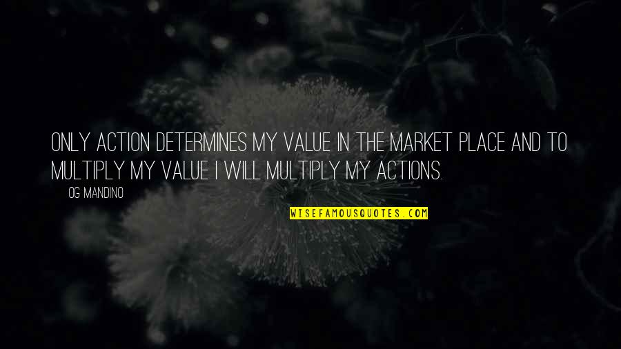 Writing Thank You Notes Quotes By Og Mandino: Only action determines my value in the market