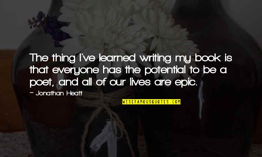 Writing The Book Of Your Life Quotes By Jonathan Heatt: The thing I've learned writing my book is