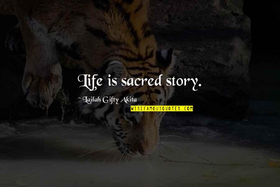 Writing The Story Of My Life Quotes By Lailah Gifty Akita: Life is sacred story.
