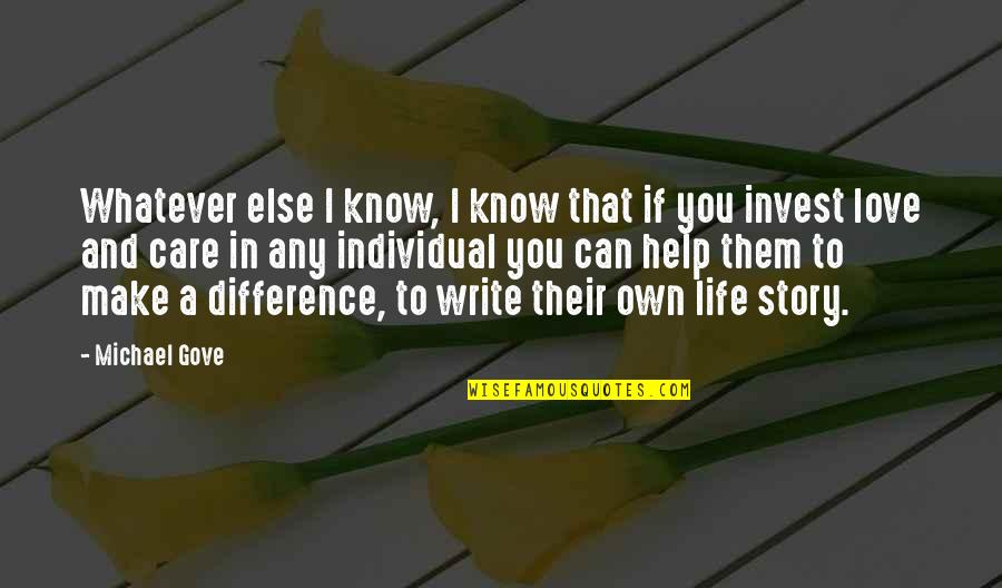 Writing The Story Of My Life Quotes By Michael Gove: Whatever else I know, I know that if