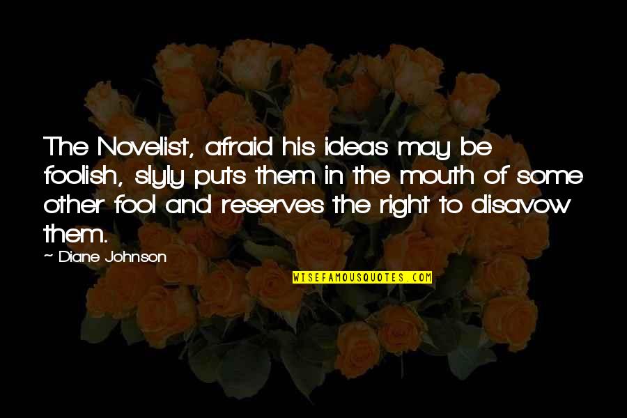 Writing The Truth Quotes By Diane Johnson: The Novelist, afraid his ideas may be foolish,