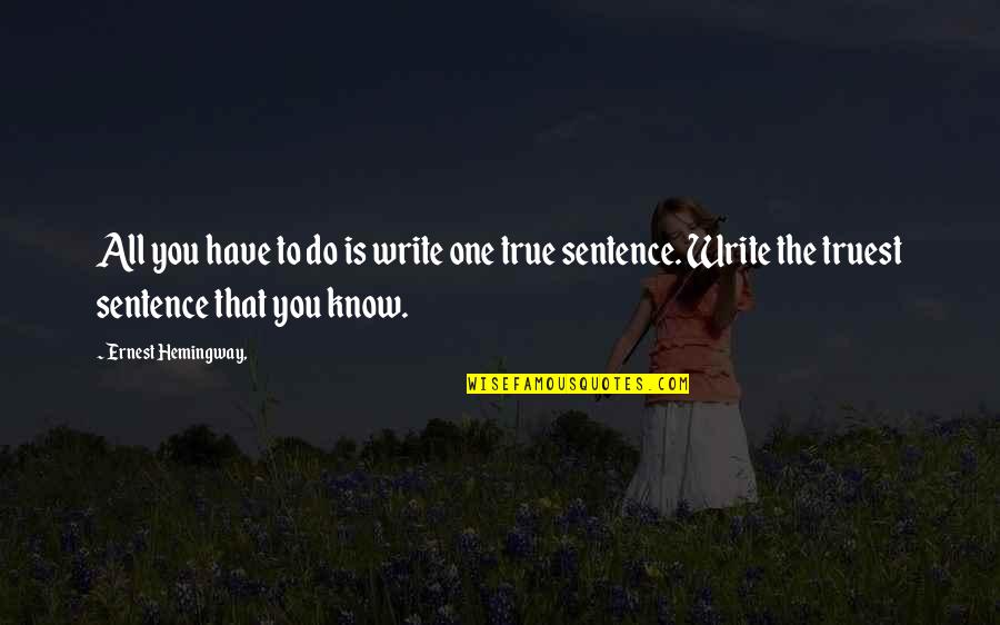 Writing The Truth Quotes By Ernest Hemingway,: All you have to do is write one