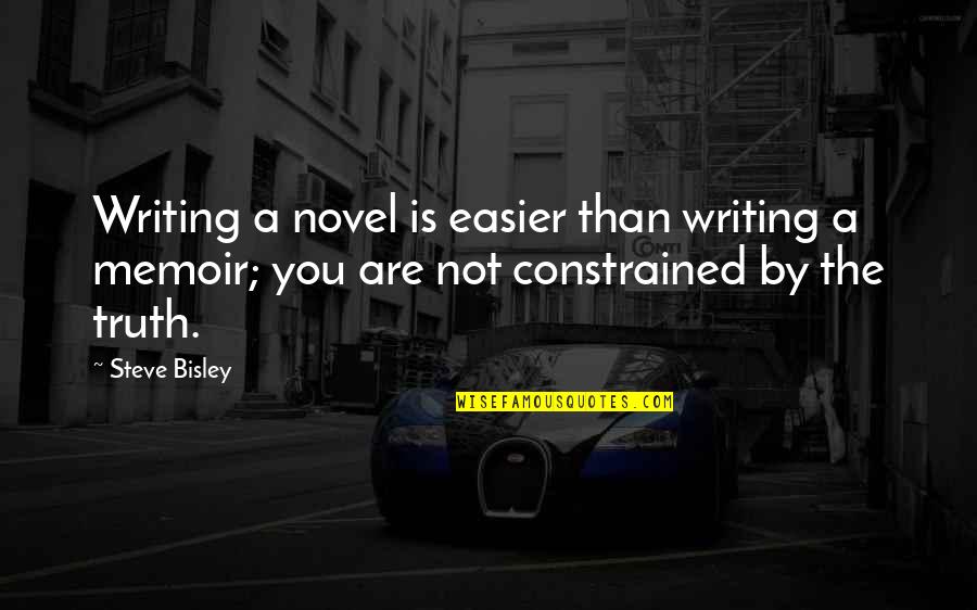 Writing The Truth Quotes By Steve Bisley: Writing a novel is easier than writing a