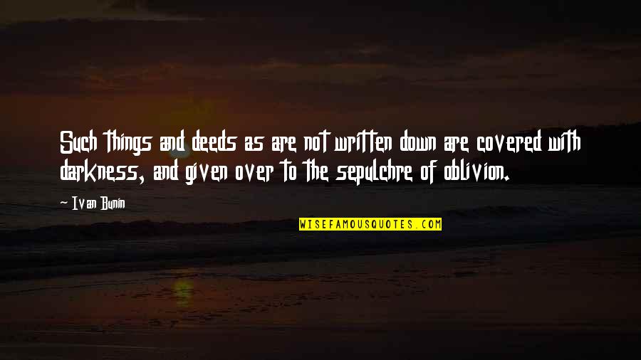 Writing Things Down Quotes By Ivan Bunin: Such things and deeds as are not written Writing Things Down Quotes By Ivan Bunin: Such things and deeds as are not written