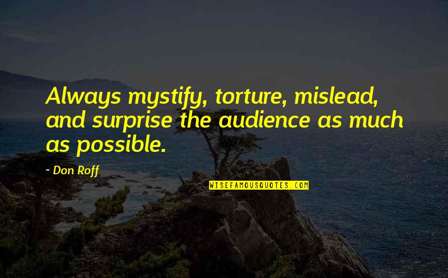 Writing To An Audience Quotes By Don Roff: Always mystify, torture, mislead, and surprise the audience