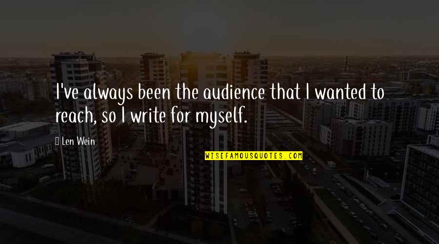 Writing To An Audience Quotes By Len Wein: I've always been the audience that I wanted