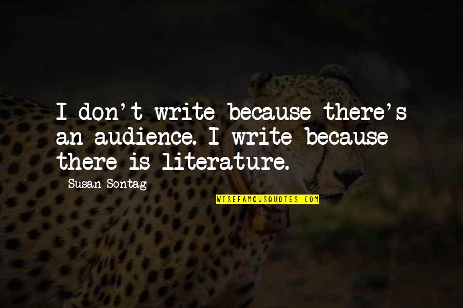 Writing To An Audience Quotes By Susan Sontag: I don't write because there's an audience. I
