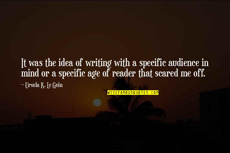 Writing To An Audience Quotes By Ursula K. Le Guin: It was the idea of writing with a