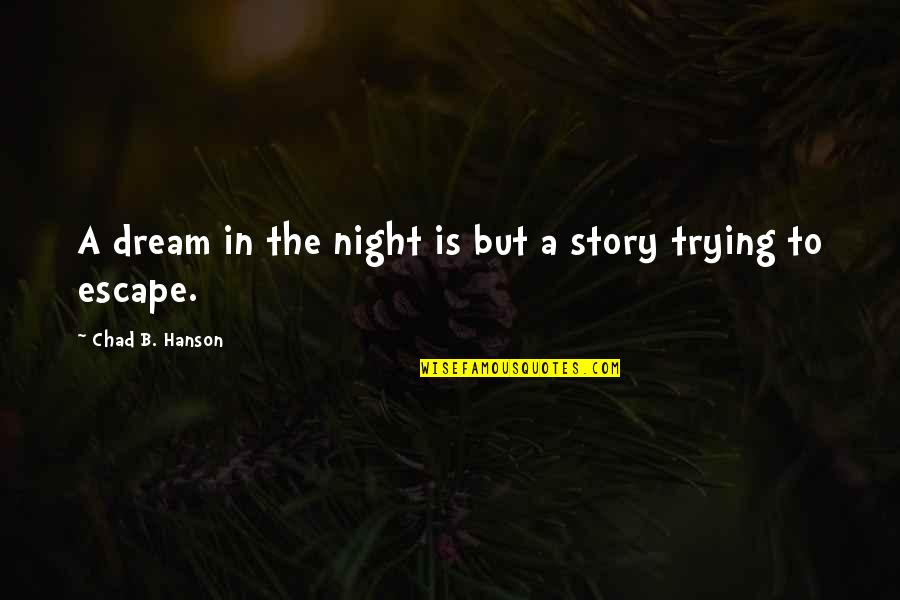 Writing To Escape Quotes By Chad B. Hanson: A dream in the night is but a Writing To Escape Quotes By Chad B. Hanson: A dream in the night is but a