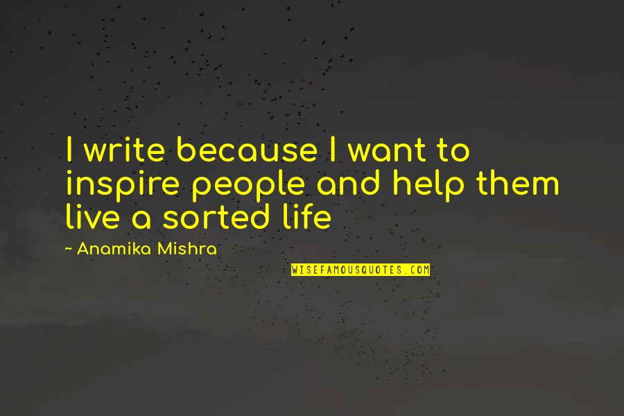 Writing To Inspire Quotes By Anamika Mishra: I write because I want to inspire people