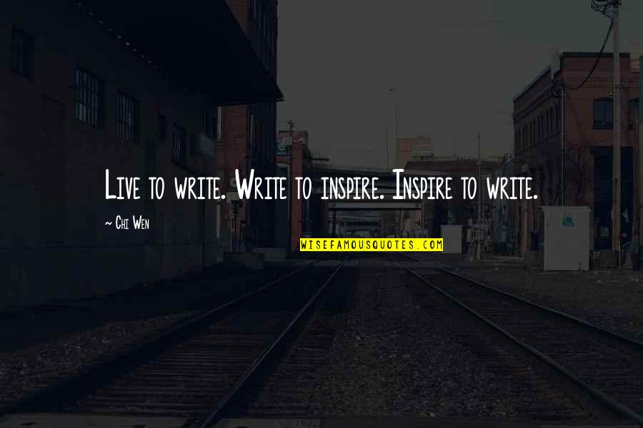 Writing To Inspire Quotes By Chi Wen: Live to write. Write to inspire. Inspire to