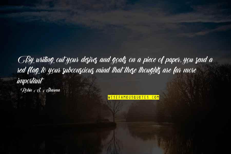 Writing To Quotes By Robin S. Sharma: By writing out your desires and goals on