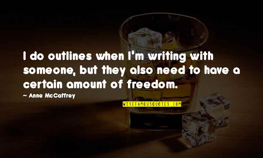 Writing To Someone Quotes By Anne McCaffrey: I do outlines when I'm writing with someone,