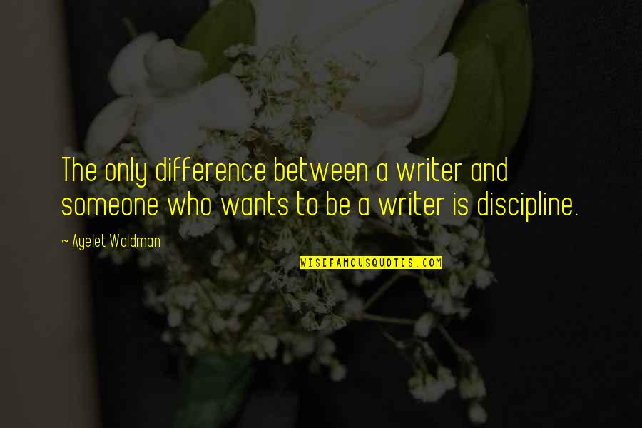 Writing To Someone Quotes By Ayelet Waldman: The only difference between a writer and someone