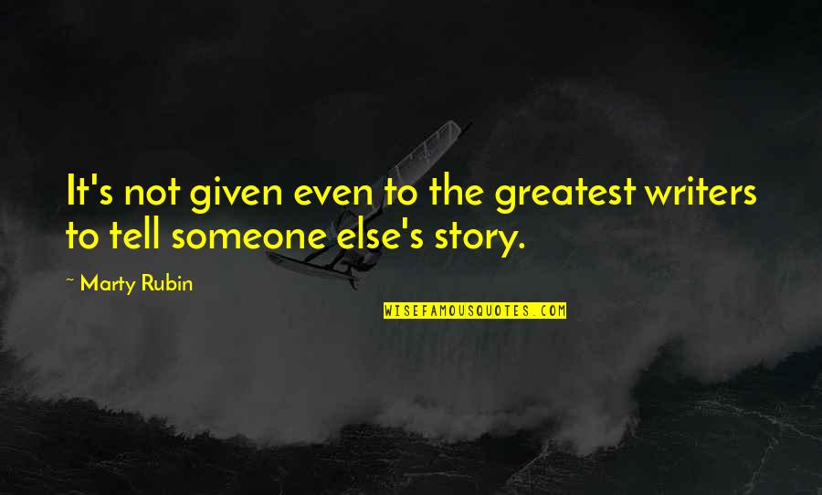 Writing To Someone Quotes By Marty Rubin: It's not given even to the greatest writers