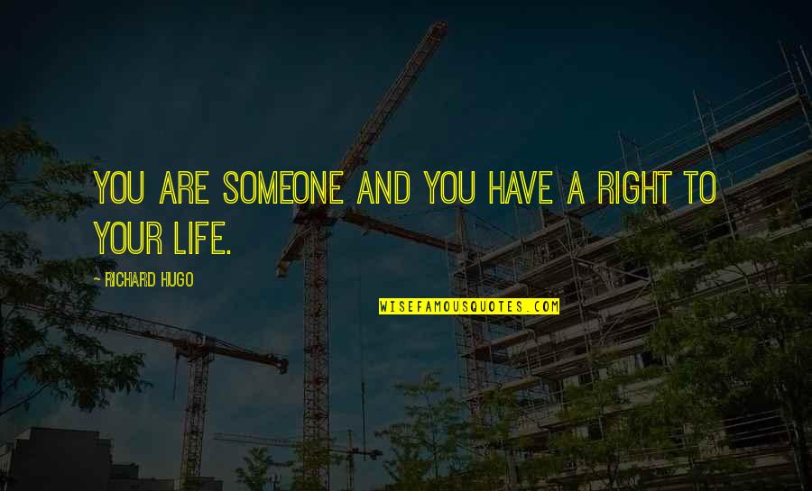 Writing To Someone Quotes By Richard Hugo: You are someone and you have a right