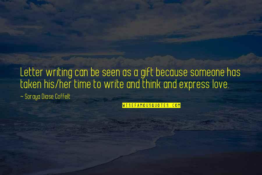 Writing To Someone Quotes By Soraya Diase Coffelt: Letter writing can be seen as a gift