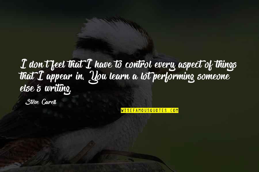 Writing To Someone Quotes By Steve Carell: I don't feel that I have to control