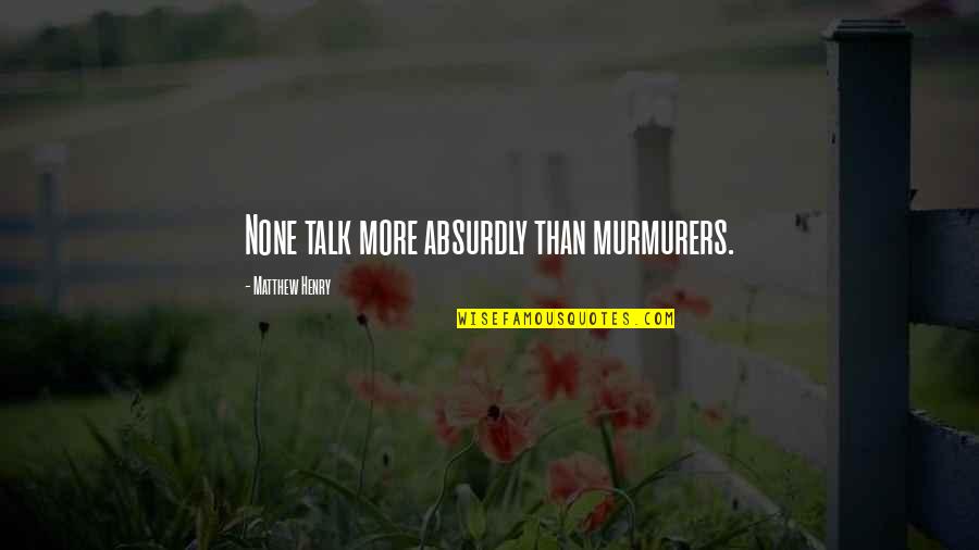Writing Tolkien Quotes By Matthew Henry: None talk more absurdly than murmurers. Writing Tolkien Quotes By Matthew Henry: None talk more absurdly than murmurers.