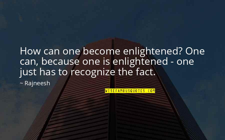 Writing Tools Quotes By Rajneesh: How can one become enlightened? One can, because Writing Tools Quotes By Rajneesh: How can one become enlightened? One can, because