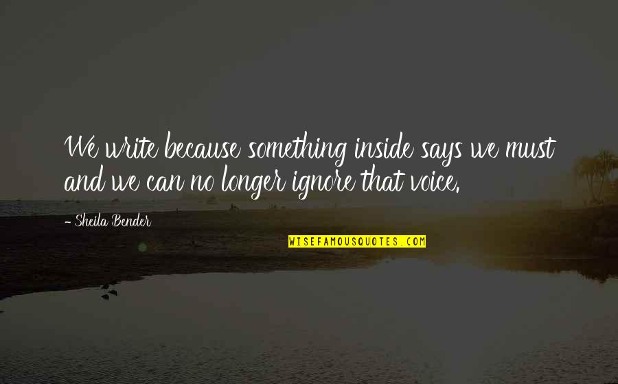 Writing Voice Quotes By Sheila Bender: We write because something inside says we must