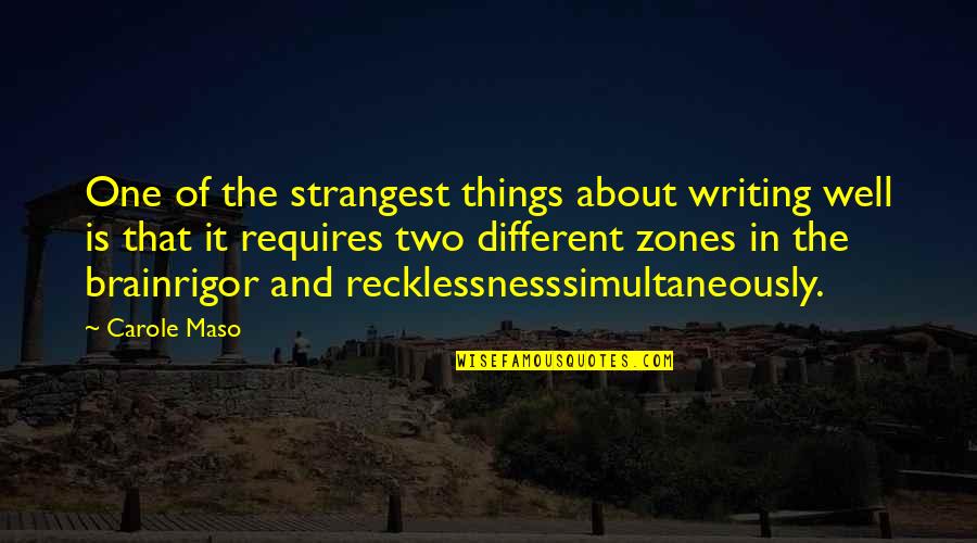 Writing Well Quotes By Carole Maso: One of the strangest things about writing well
