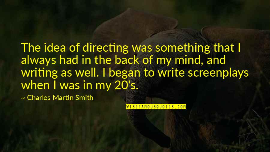 Writing Well Quotes By Charles Martin Smith: The idea of directing was something that I