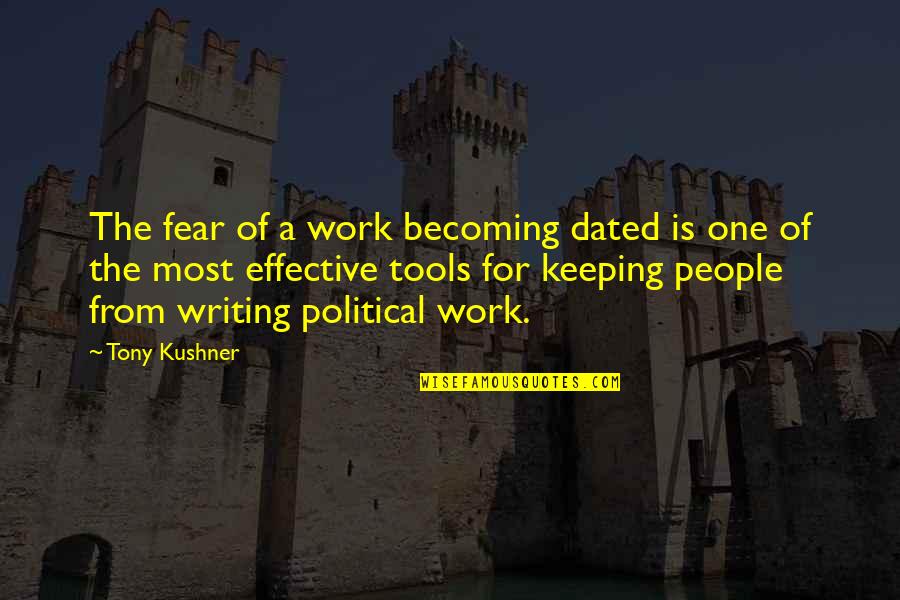 Writing Work Quotes By Tony Kushner: The fear of a work becoming dated is