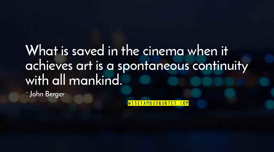 Writing Workshop Quotes By John Berger: What is saved in the cinema when it