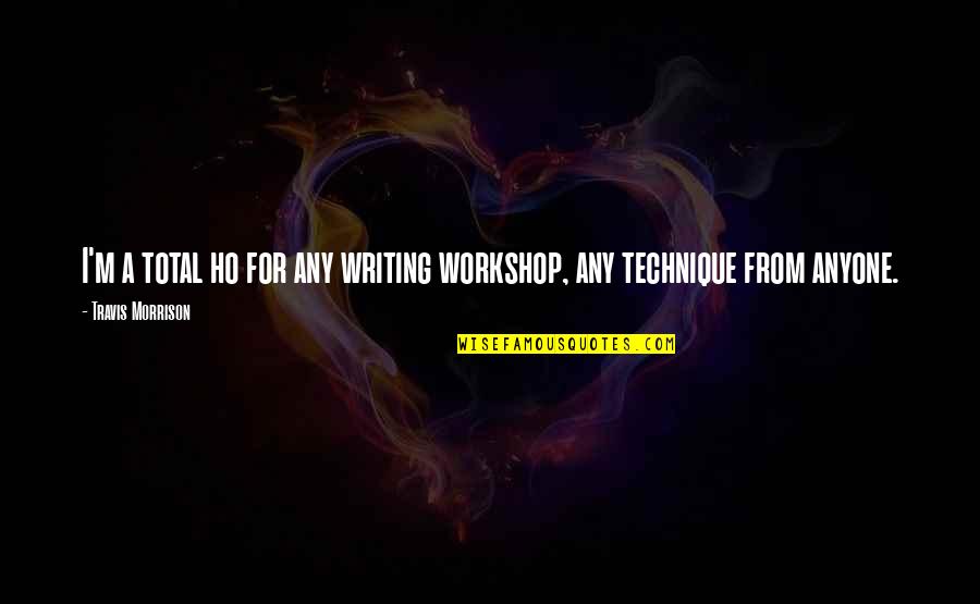 Writing Workshop Quotes By Travis Morrison: I'm a total ho for any writing workshop,