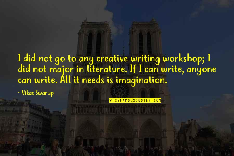 Writing Workshop Quotes By Vikas Swarup: I did not go to any creative writing