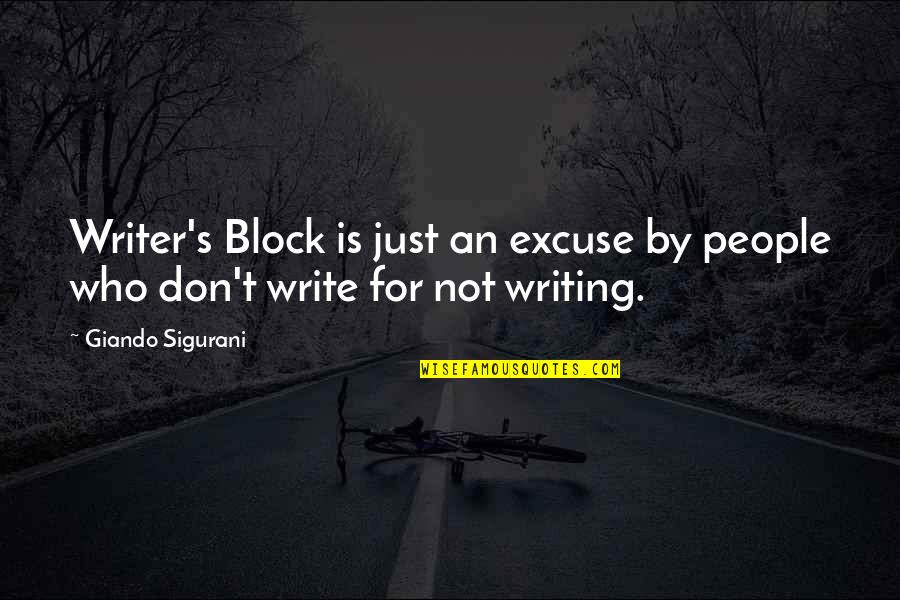 Writing Writer S Block Quotes By Giando Sigurani: Writer's Block is just an excuse by people