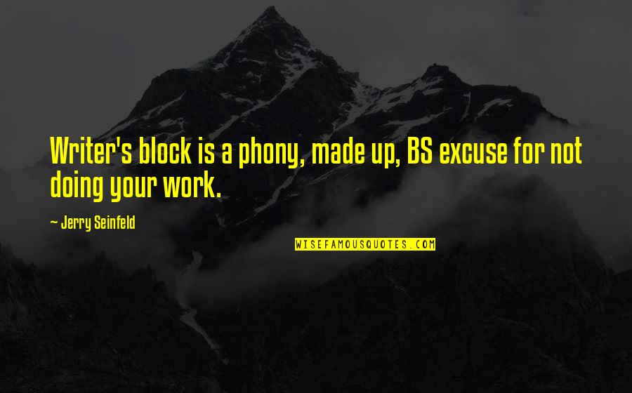Writing Writer S Block Quotes By Jerry Seinfeld: Writer's block is a phony, made up, BS