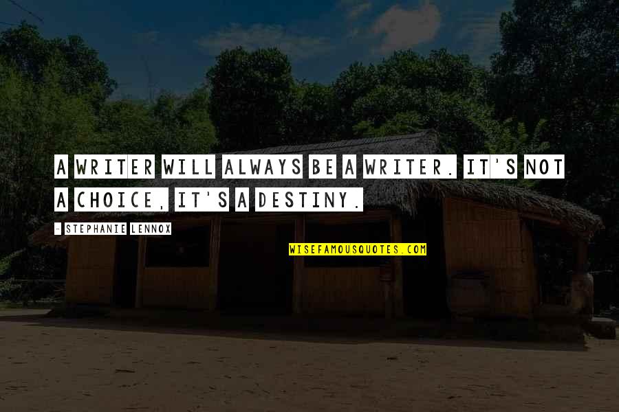 Writing Your Destiny Quotes By Stephanie Lennox: A writer will always be a writer. It's Writing Your Destiny Quotes By Stephanie Lennox: A writer will always be a writer. It's