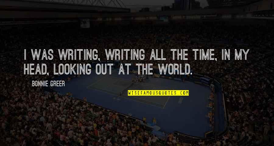 Writing Your Dreams Quotes By Bonnie Greer: I was writing, writing all the time, in