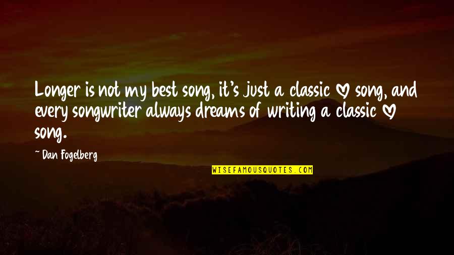 Writing Your Dreams Quotes By Dan Fogelberg: Longer is not my best song, it's just Writing Your Dreams Quotes By Dan Fogelberg: Longer is not my best song, it's just