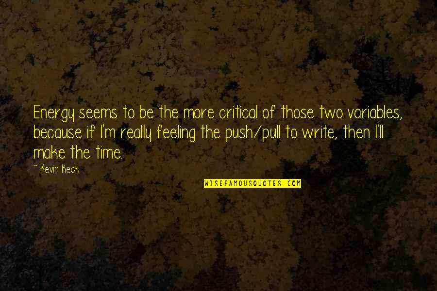 Writing Your Feelings Quotes By Kevin Keck: Energy seems to be the more critical of