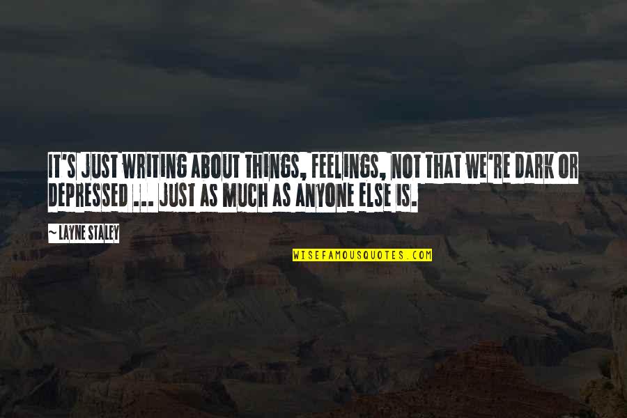 Writing Your Feelings Quotes By Layne Staley: It's just writing about things, feelings, not that